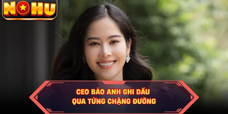 CEO Bảo Anh ghi dấu qua từng chặng đường