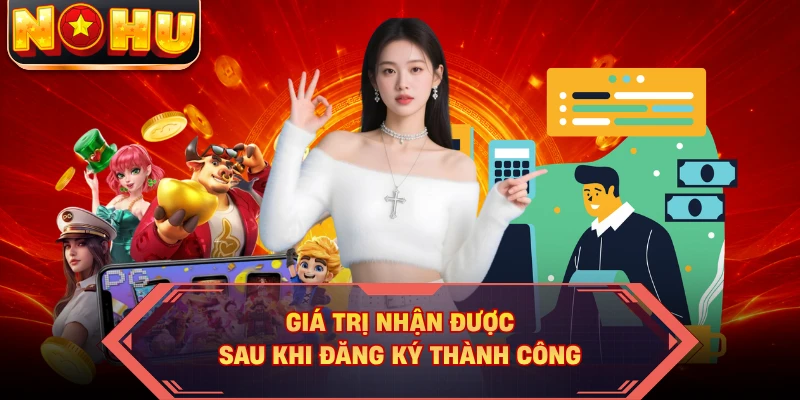 Giá trị nhận được sau khi đăng ký thành công