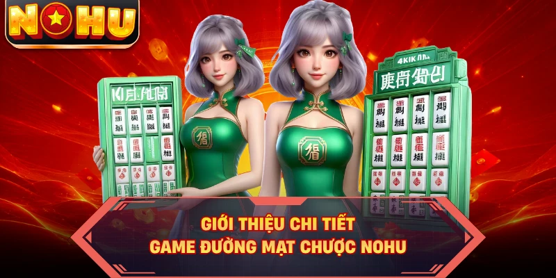 Giới thiệu chi tiết game Đường mạt chược NOHU