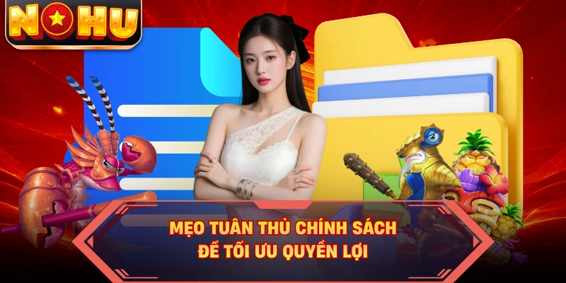 Mẹo tuân thủ chính sách để tối ưu quyền lợi