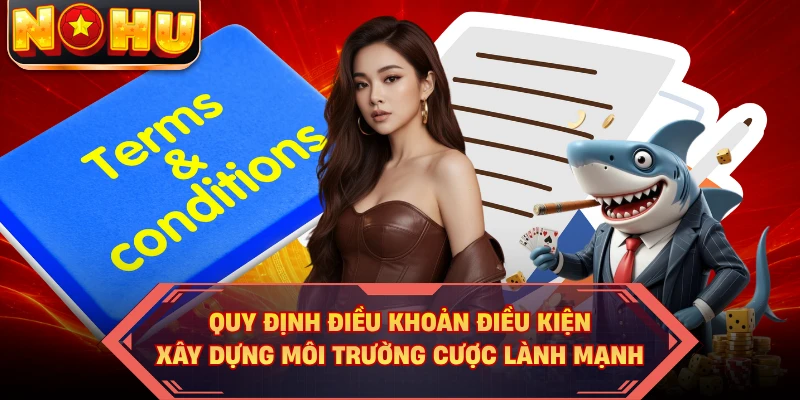 Quy định điều khoản điều kiện xây dựng môi trường cược lành mạnh