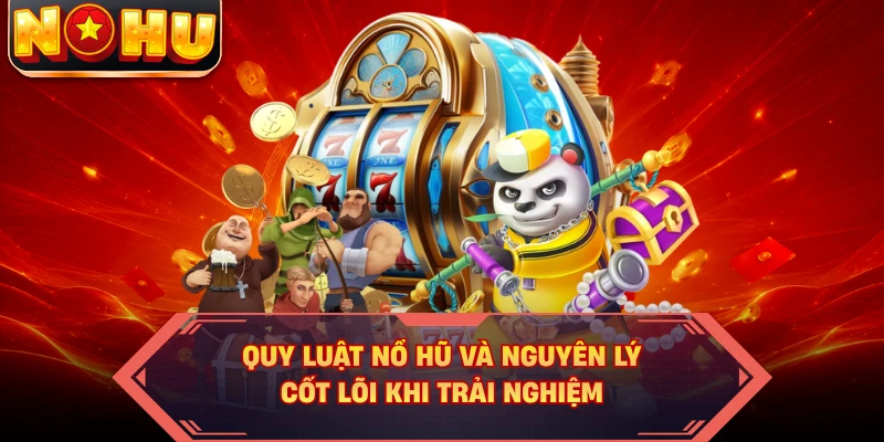 Quy luật nổ hũ và nguyên lý cốt lõi khi trải nghiệm