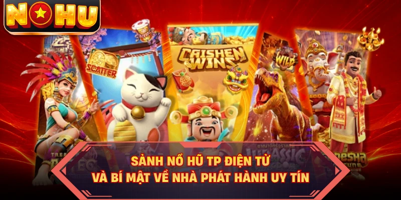 Sảnh Nổ Hũ TP Điện Tử Và Bí Mật Về Nhà Phát Hành Uy Tín