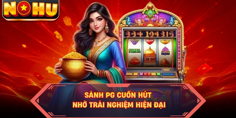 Sảnh PG cuốn hút nhờ trải nghiệm hiện đại