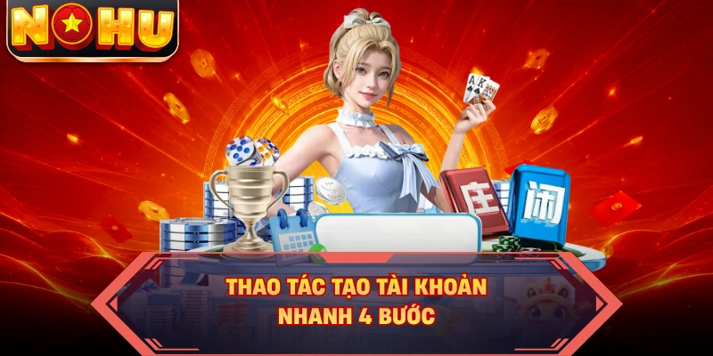 Thao tác tạo tài khoản nhanh 4 bước