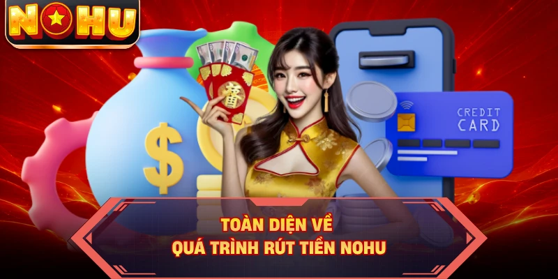 Toàn diện về quá trình rút tiền NOHU