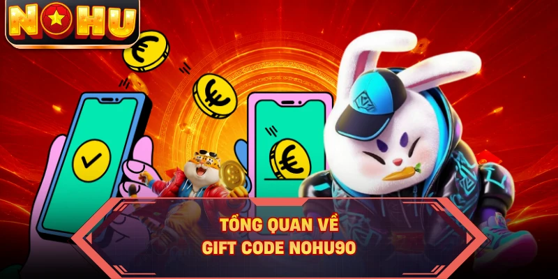 Tổng quan về Gift code NOHU90
