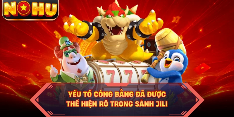 Yếu tố công bằng đã được thể hiện rõ trong sảnh JILI